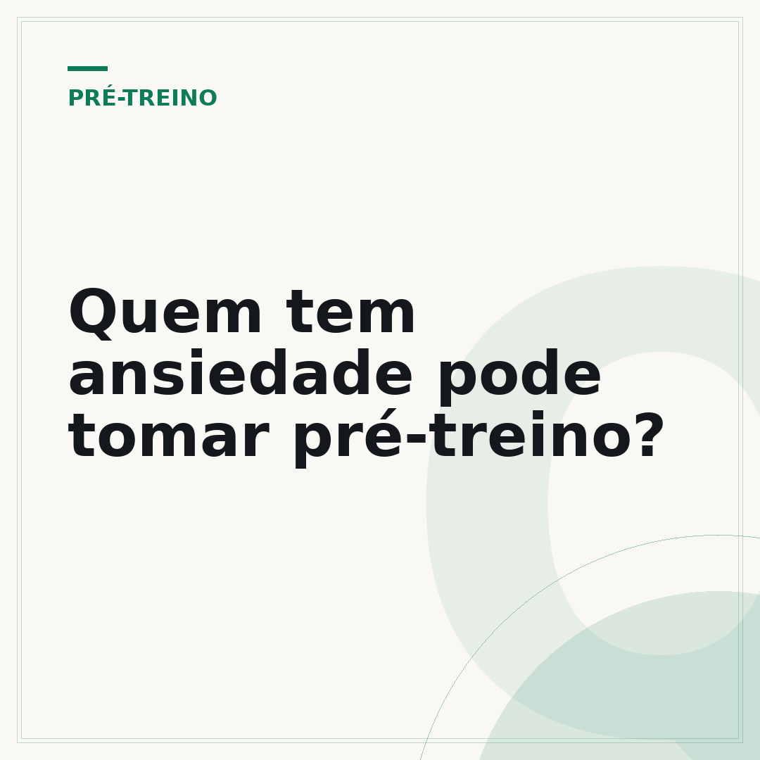 Quem tem ansiedade pode tomar pré-treino?