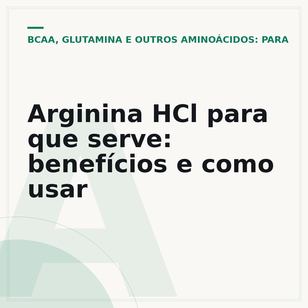 Arginina HCl para que serve: benefícios e como usar