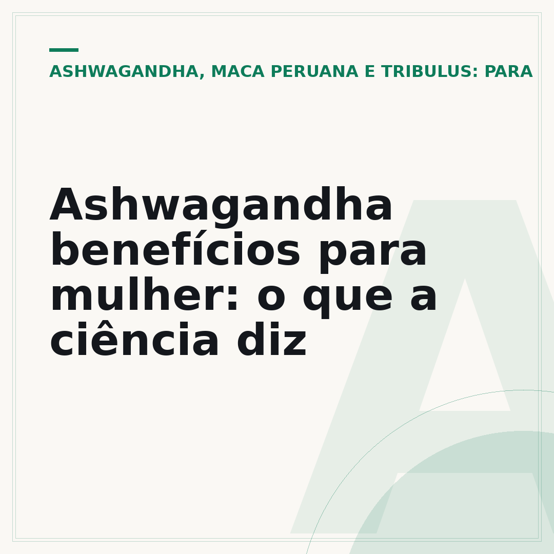 Ashwagandha benefícios para mulher: o que a ciência diz