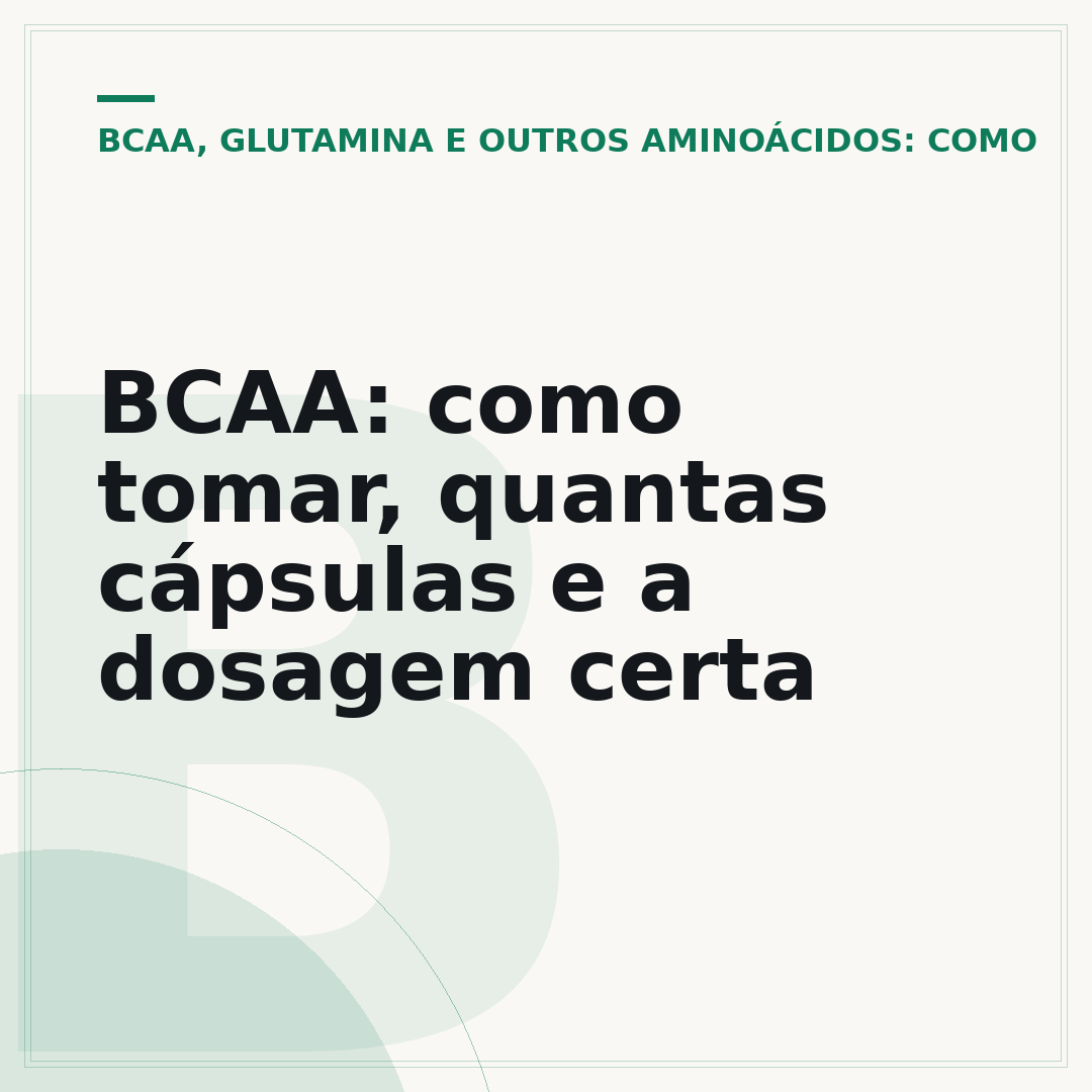 BCAA: como tomar, quantas cápsulas e a dosagem certa
