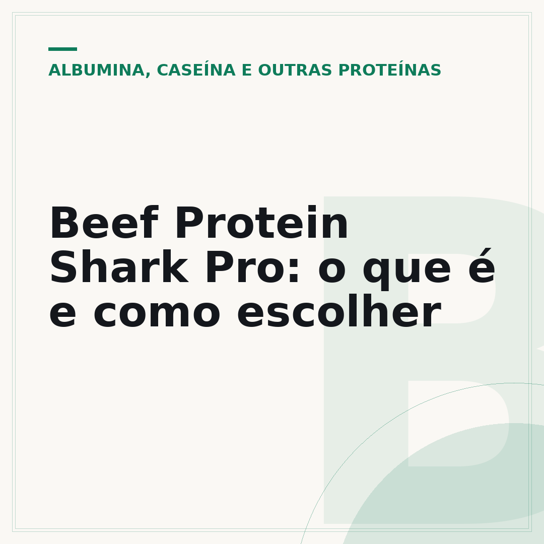 Beef Protein Shark Pro: o que é e como escolher