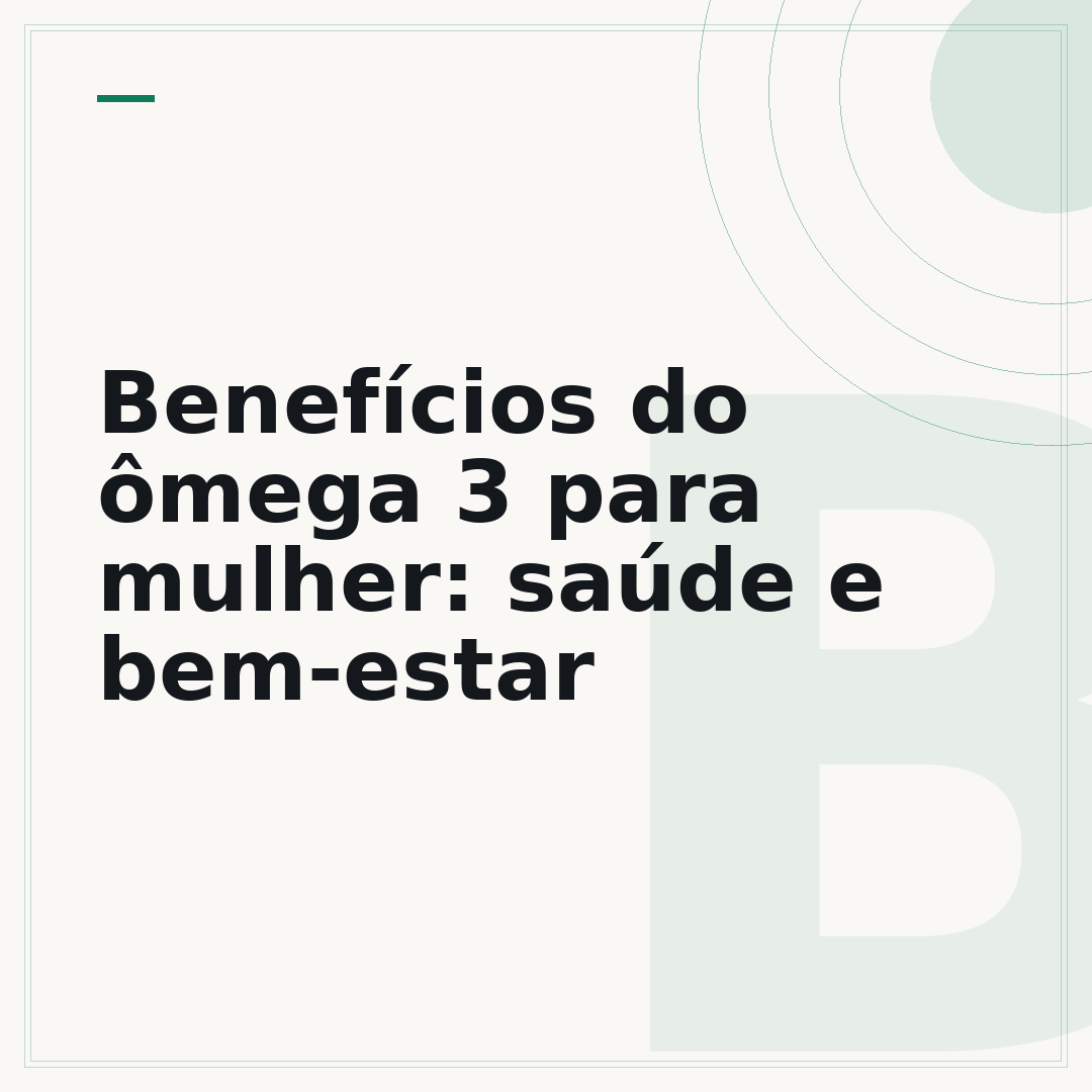 Benefícios do ômega 3 para mulher: saúde e bem-estar