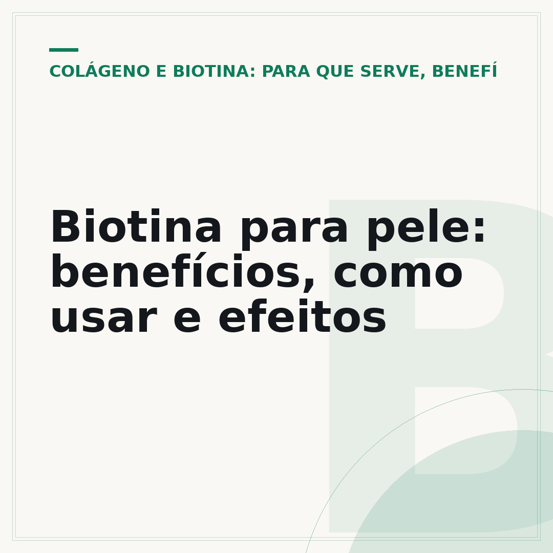 Biotina para pele: benefícios, como usar e efeitos