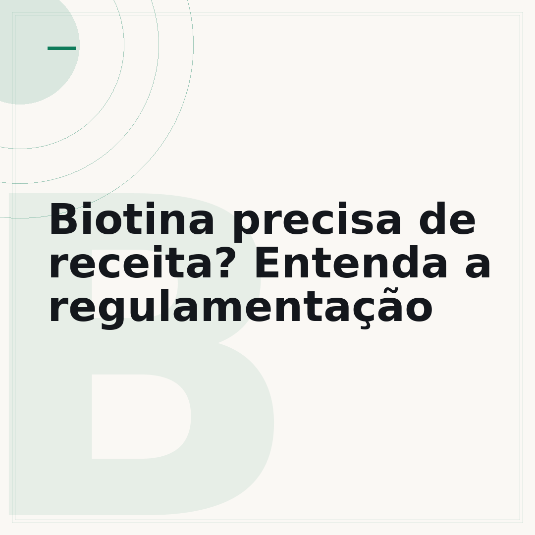 Biotina precisa de receita? Entenda a regulamentação