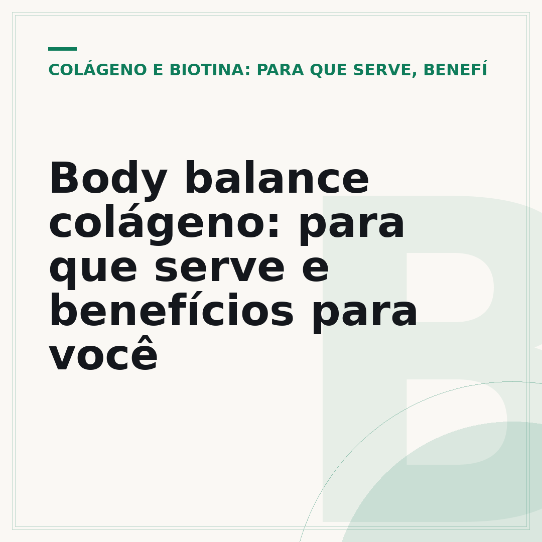 Body balance colágeno: para que serve e benefícios para você