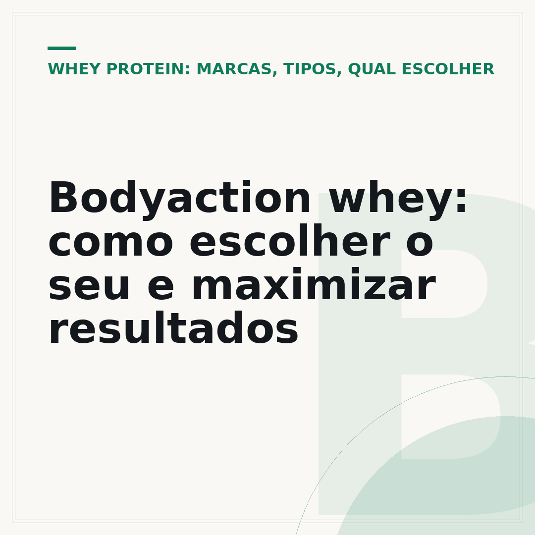 Bodyaction whey: como escolher o seu e maximizar resultados