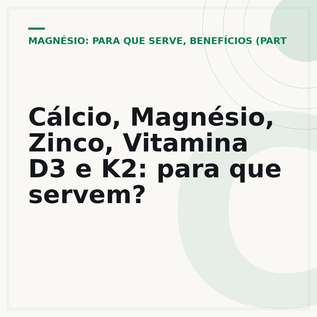 Cálcio, Magnésio, Zinco, Vitamina D3 e K2: para que servem?