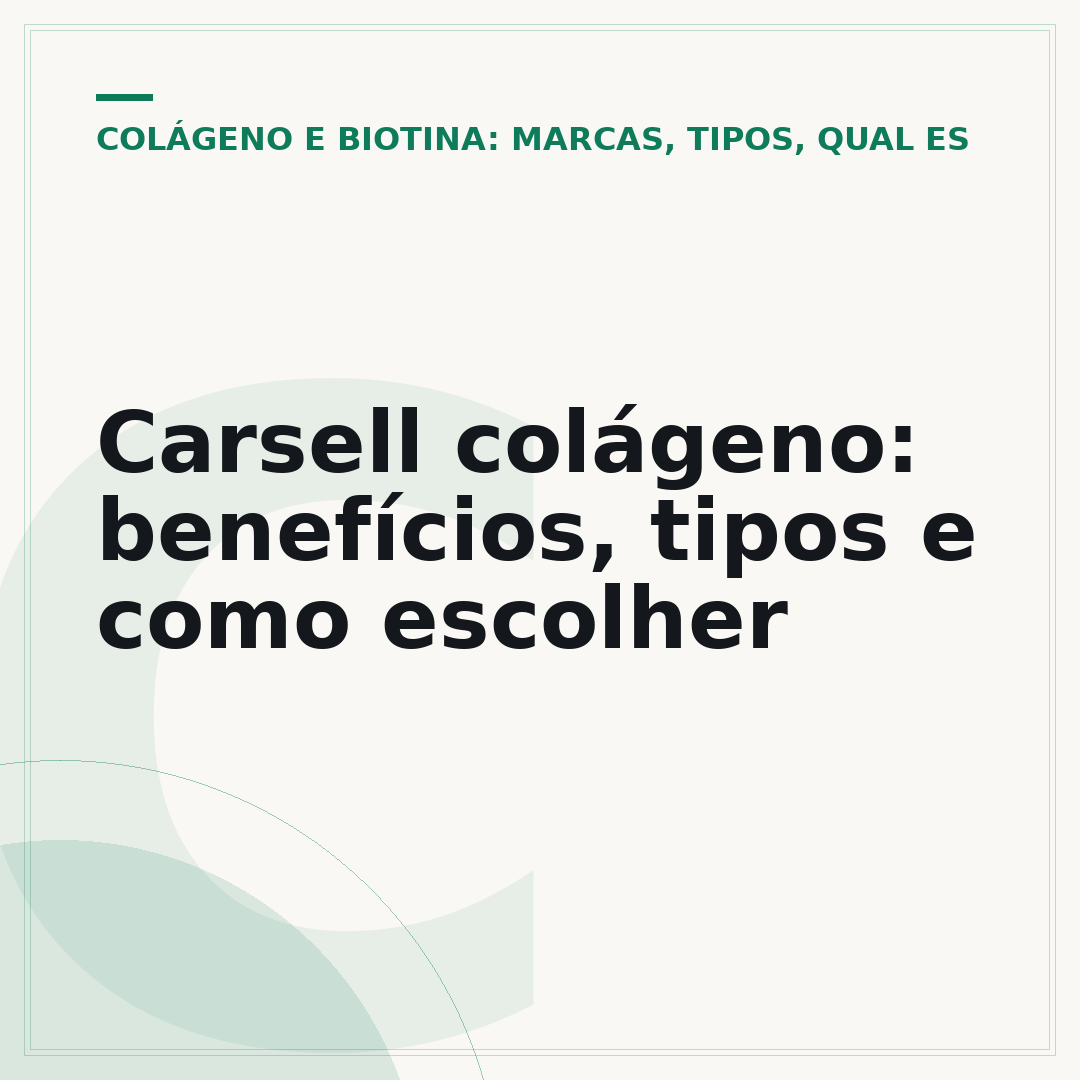 Carsell colágeno: benefícios, tipos e como escolher