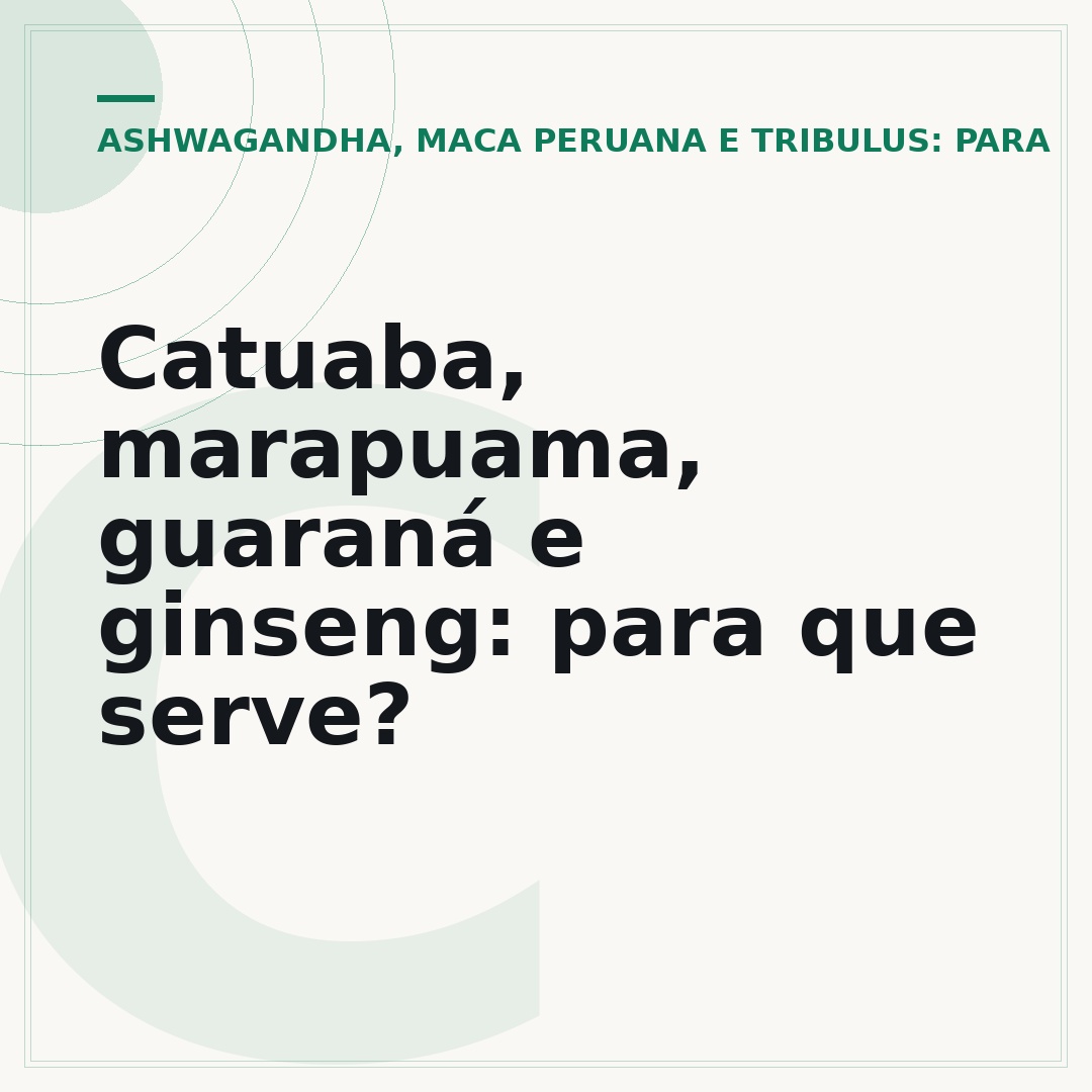 Catuaba, marapuama, guaraná e ginseng: para que serve?
