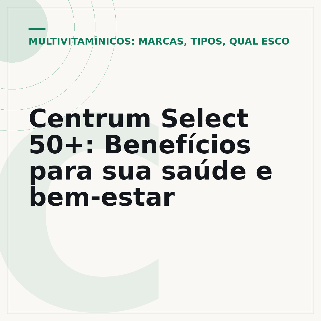 Centrum Select 50+: Benefícios para sua saúde e bem-estar