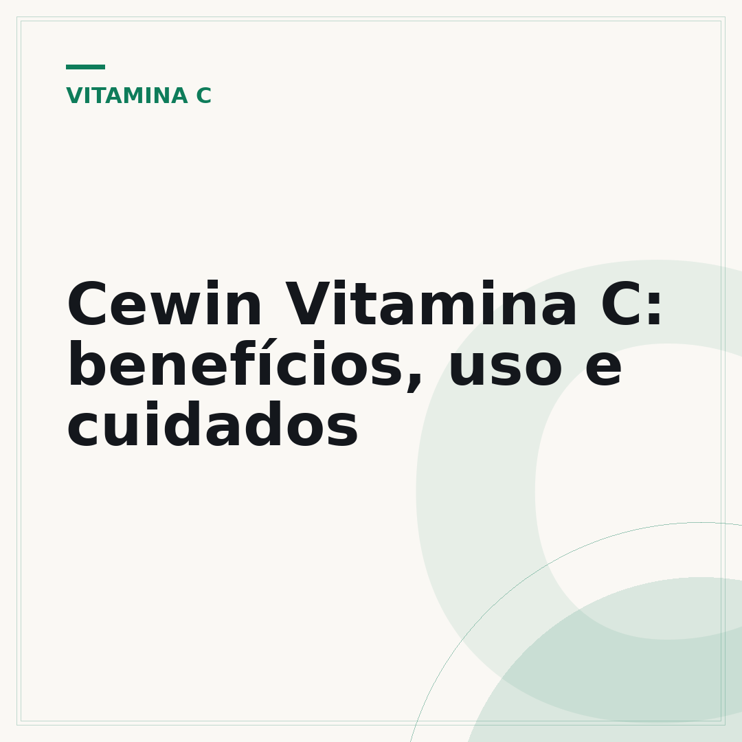 Cewin Vitamina C: benefícios, uso e cuidados
