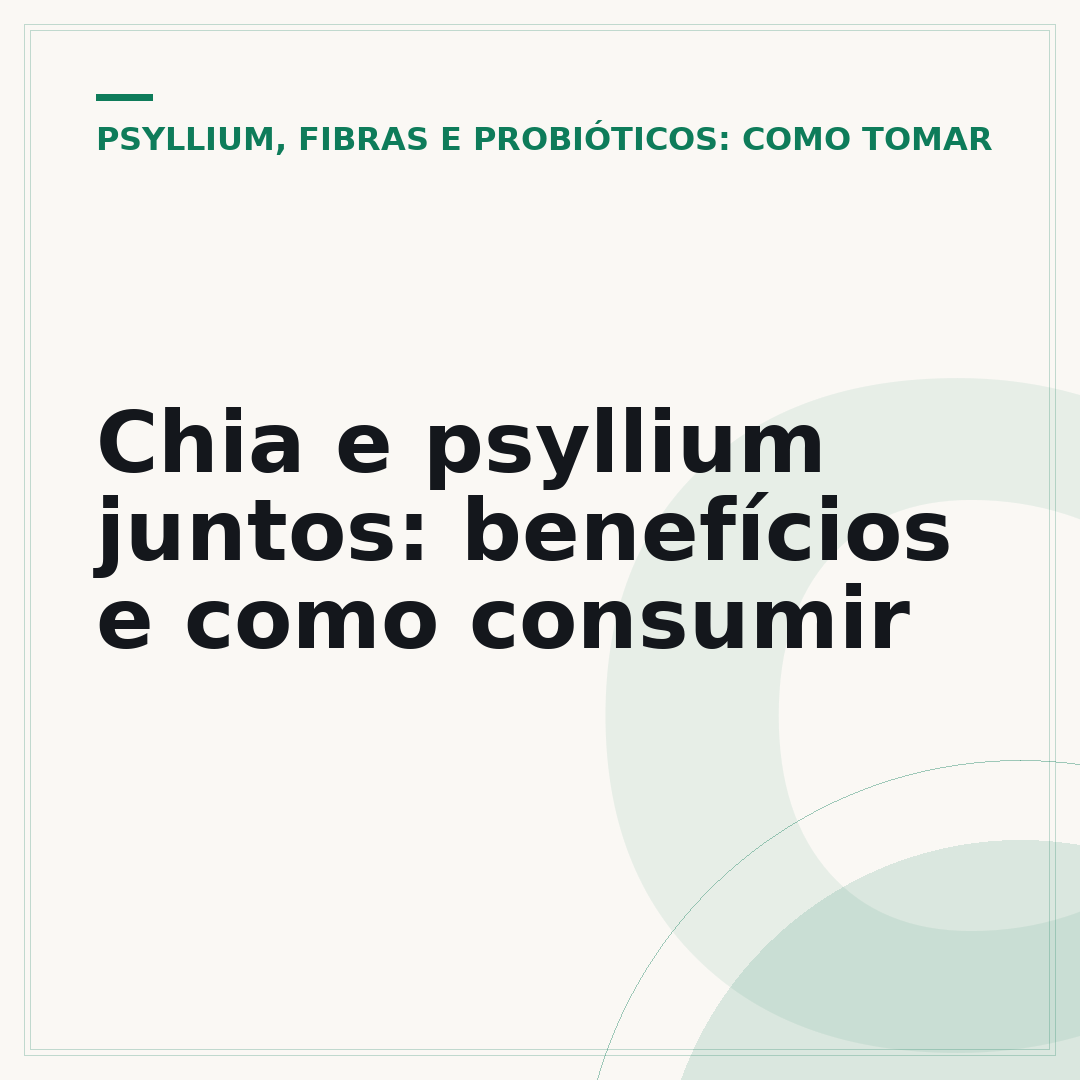 Chia e psyllium juntos: benefícios e como consumir
