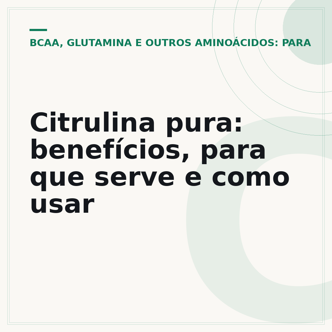 Citrulina pura: benefícios, para que serve e como usar