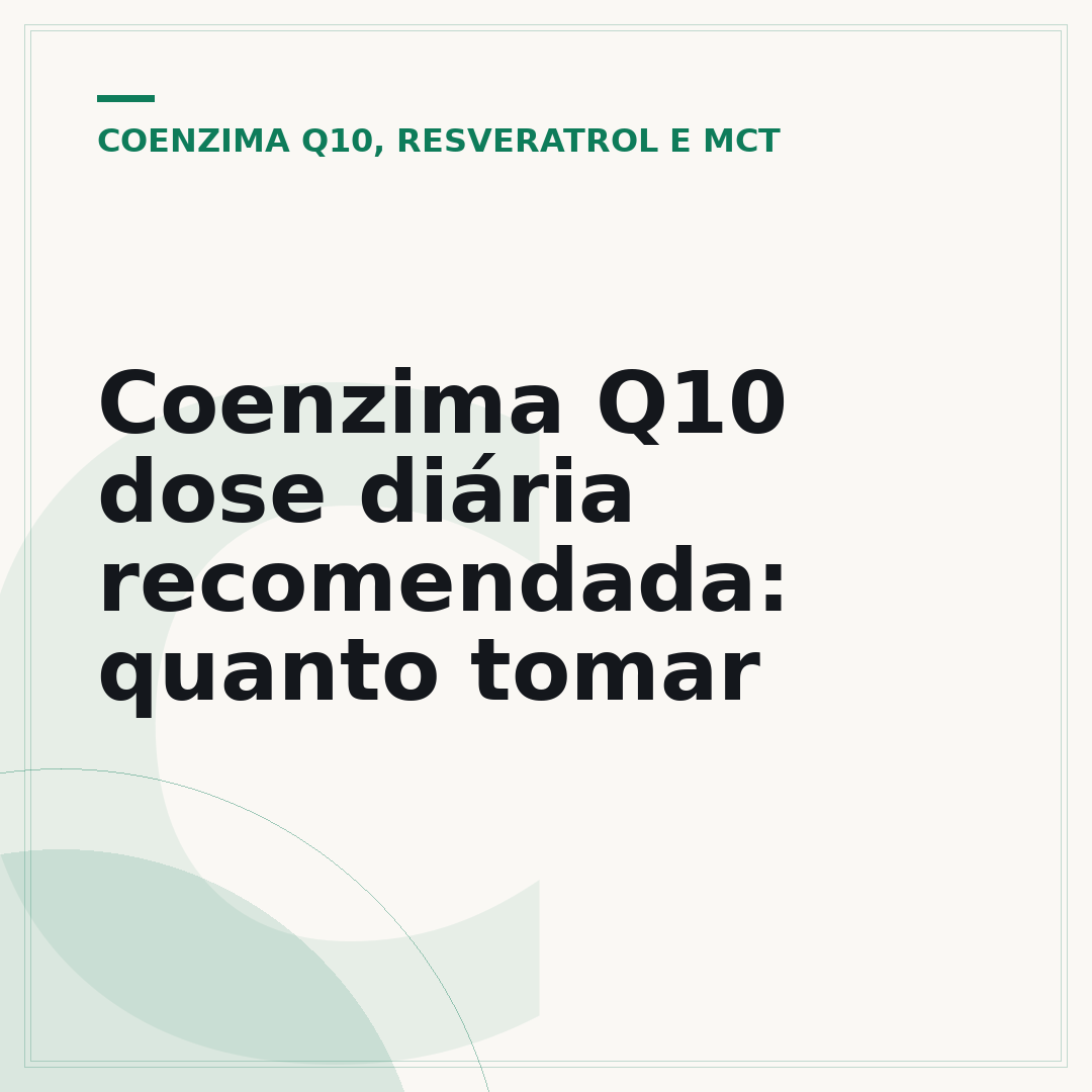 Coenzima Q10 dose diária recomendada: quanto tomar