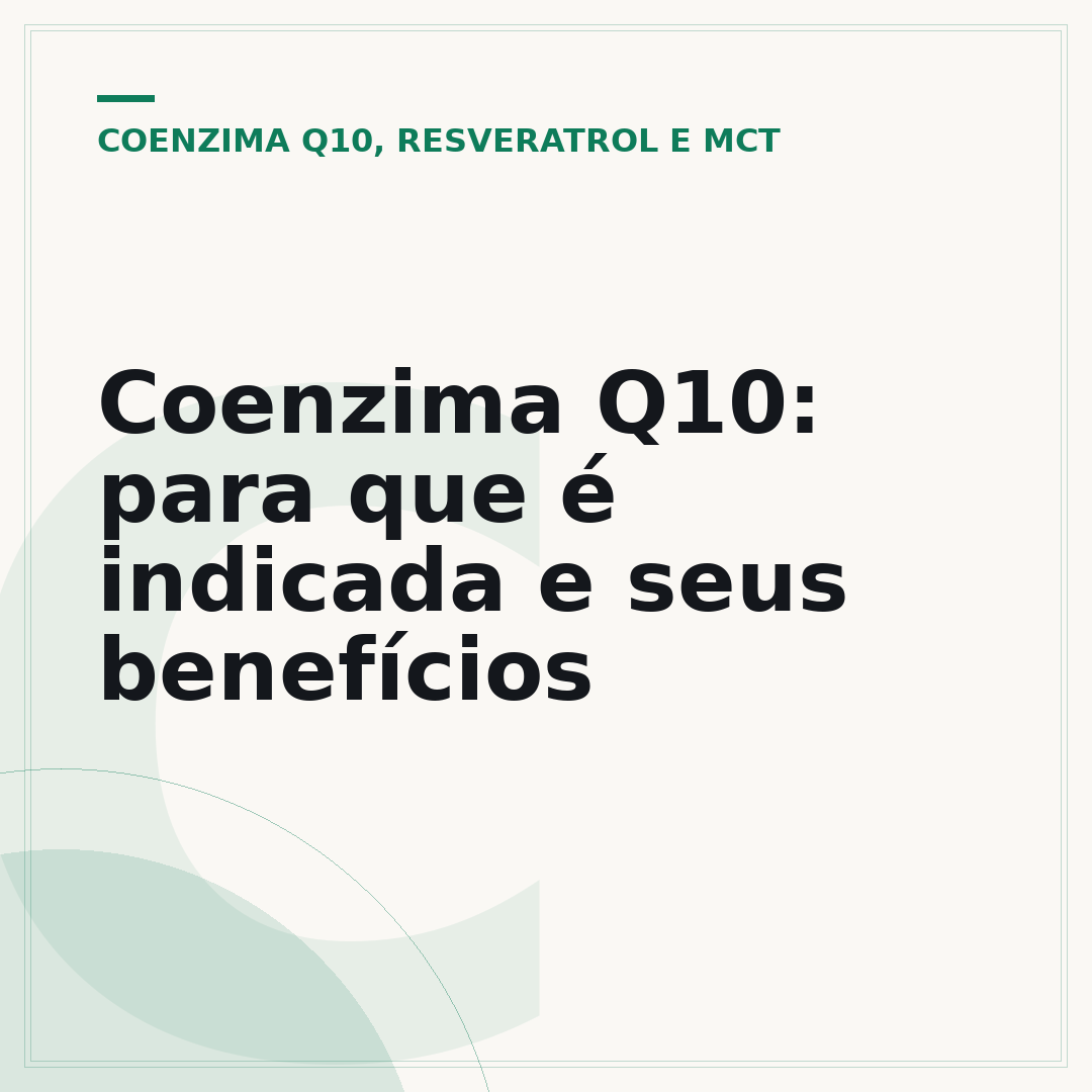 Coenzima Q10: para que é indicada e seus benefícios