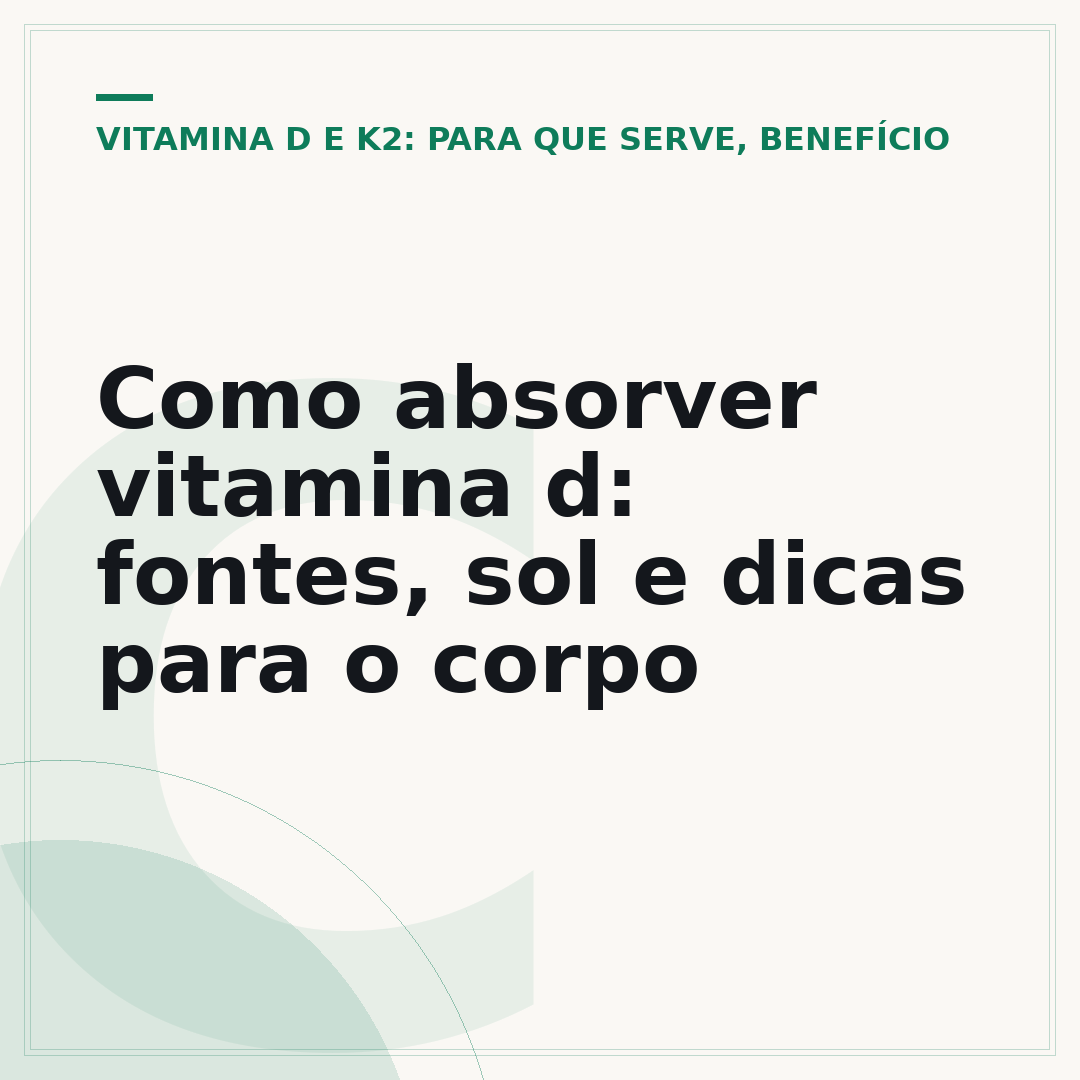 Como absorver vitamina d: fontes, sol e dicas para o corpo