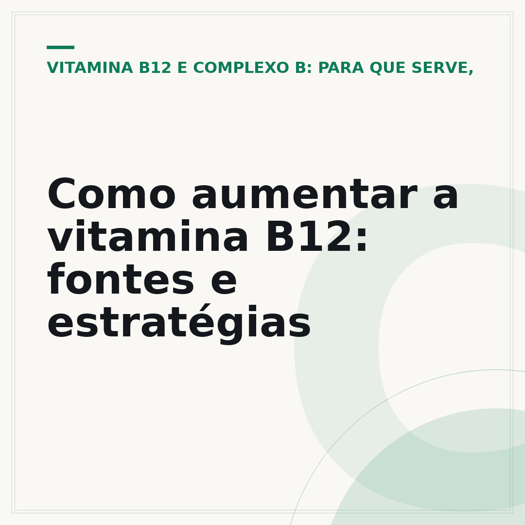 Como aumentar a vitamina B12: fontes e estratégias