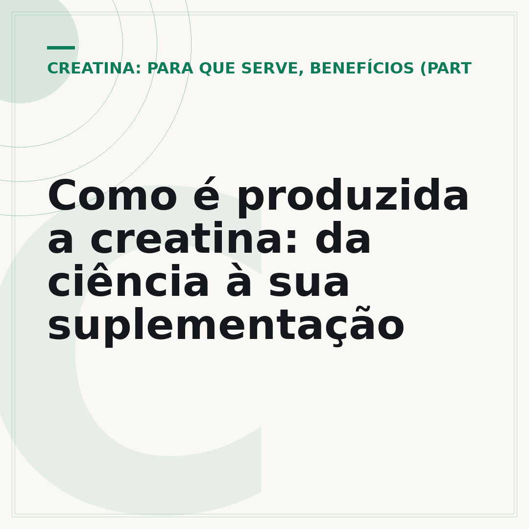 Como é produzida a creatina: da ciência à sua suplementação