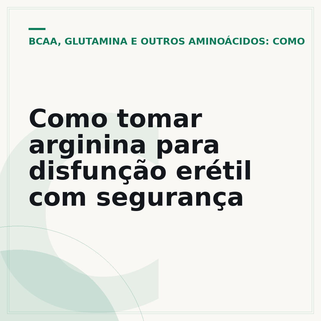 Como tomar arginina para disfunção erétil com segurança