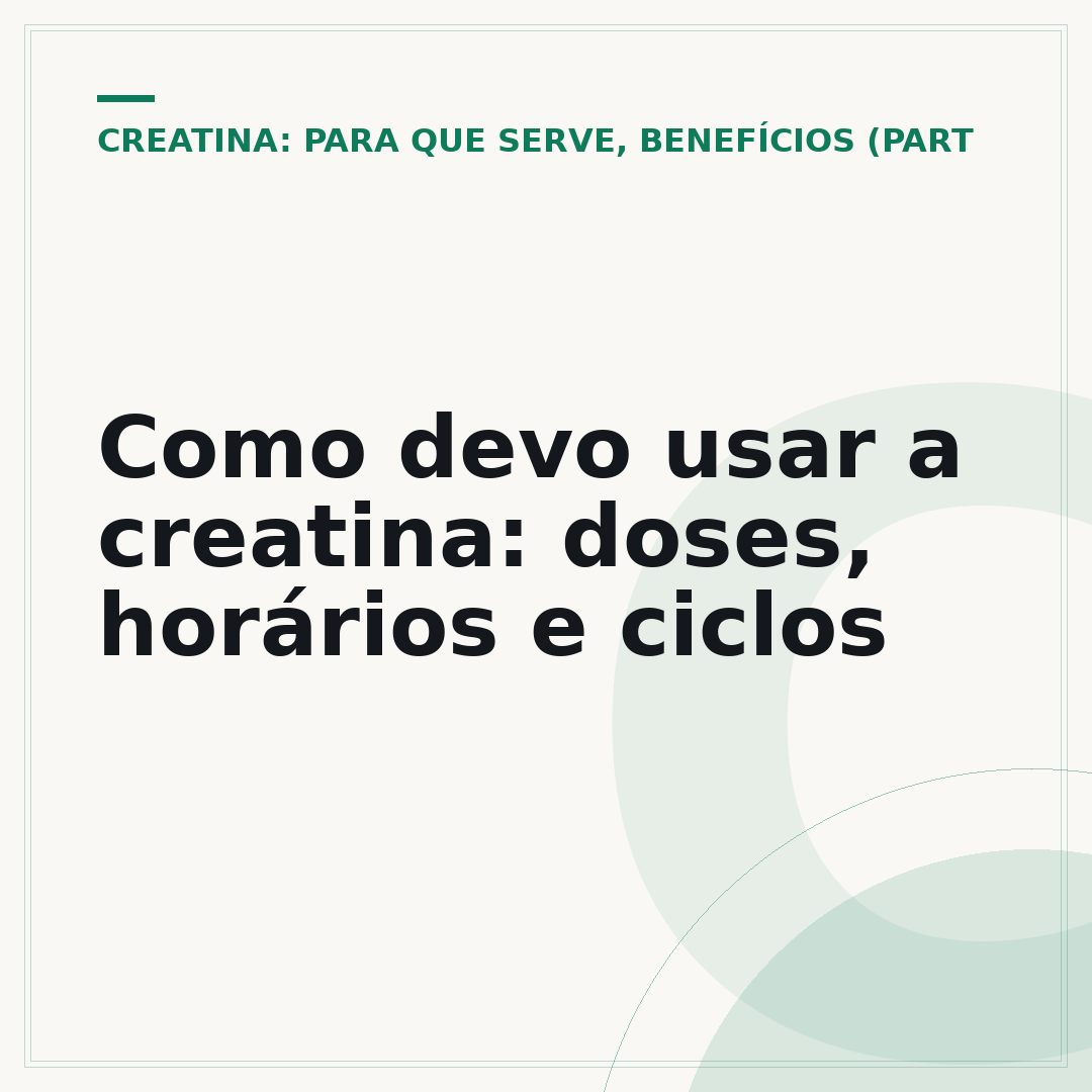 Como devo usar a creatina: doses, horários e ciclos