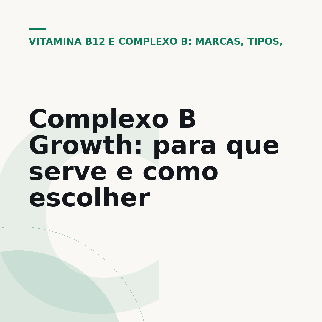Complexo B Growth: para que serve e como escolher