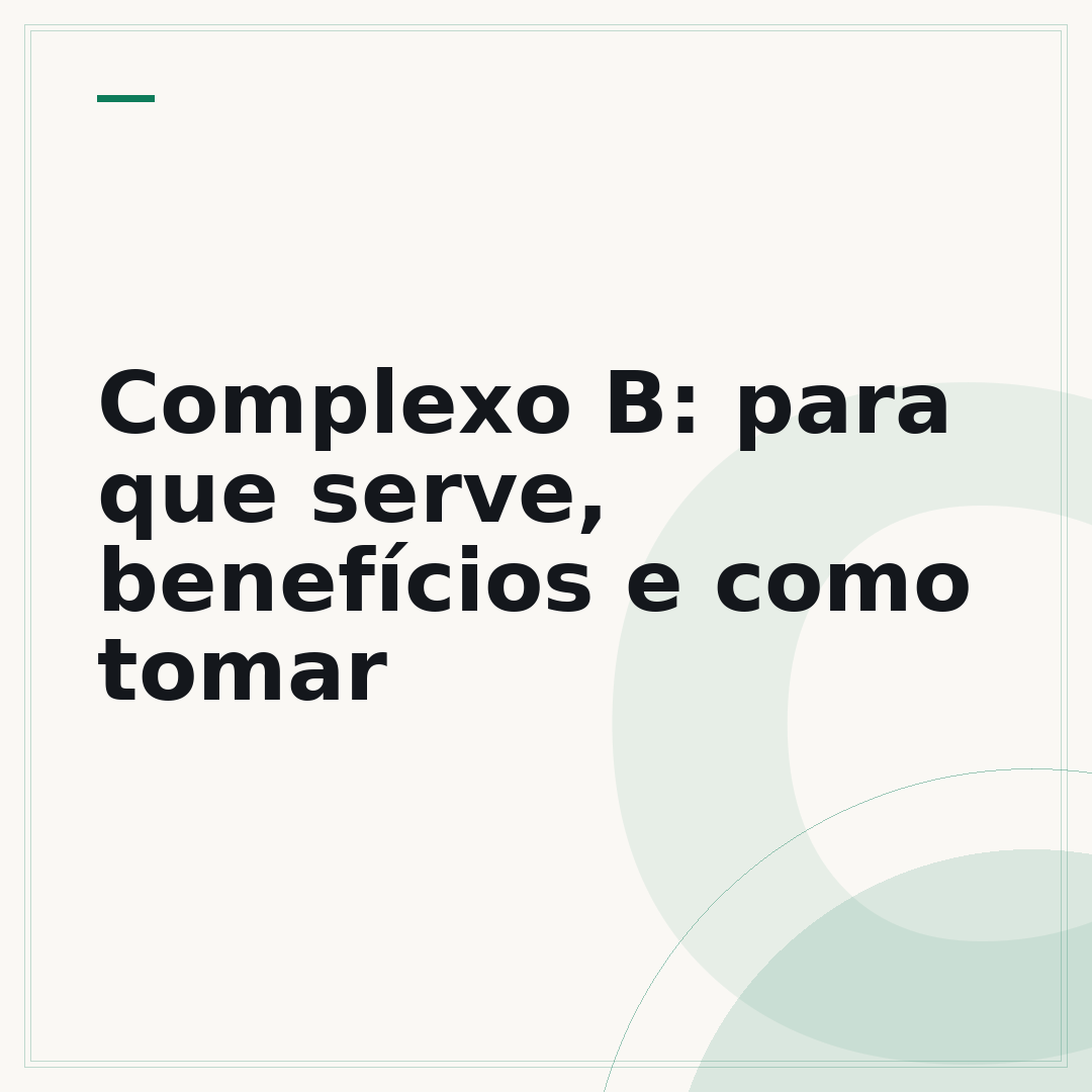 Complexo B: para que serve, benefícios e como tomar