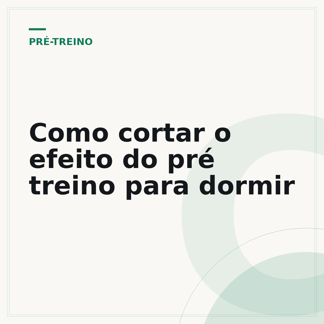 Como cortar o efeito do pré treino para dormir