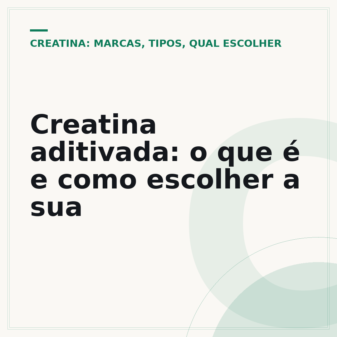 Creatina aditivada: o que é e como escolher a sua