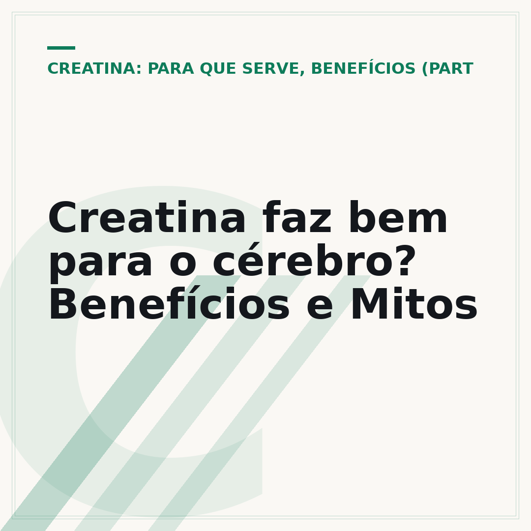 Creatina faz bem para o cérebro? Benefícios e Mitos