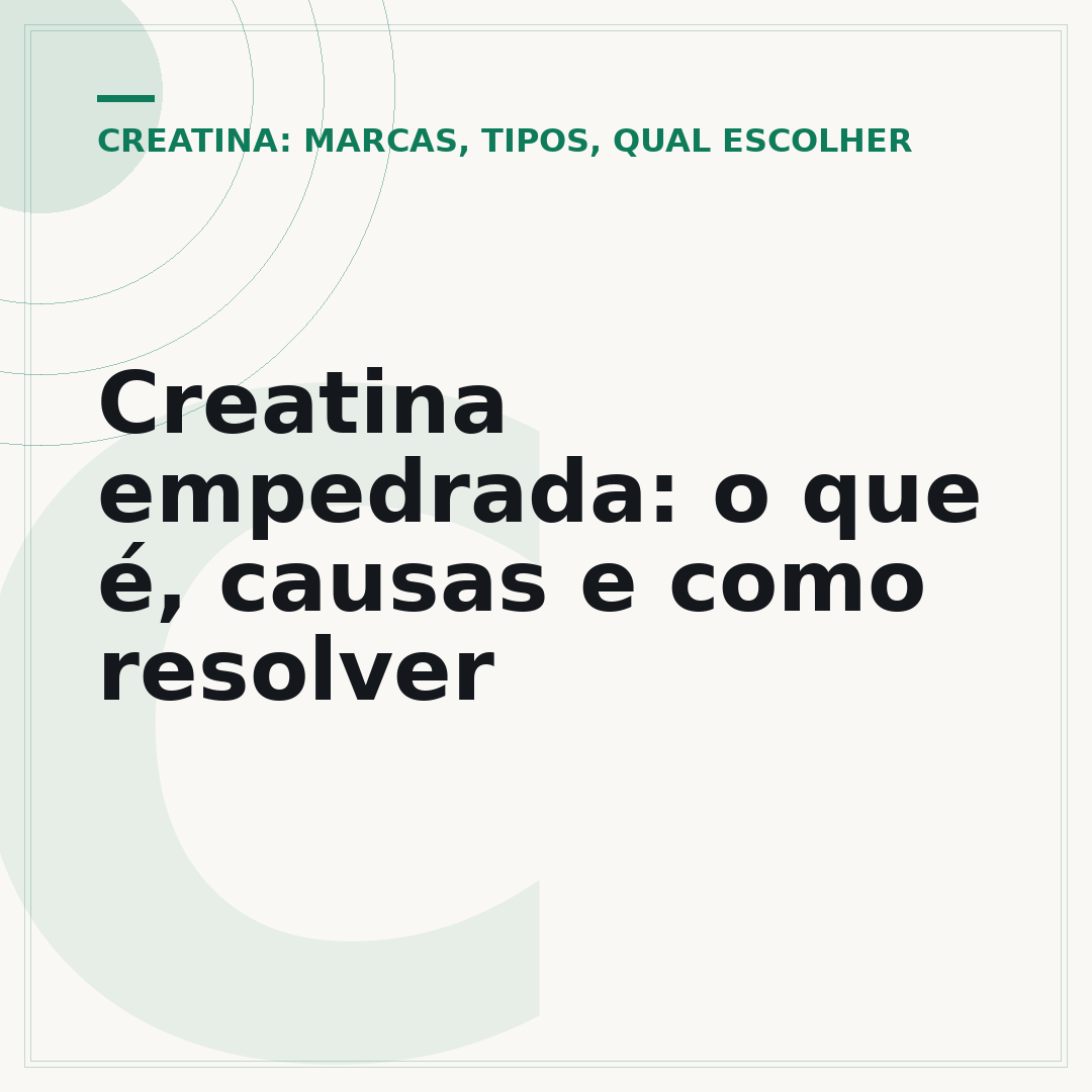 Creatina empedrada: o que é, causas e como resolver