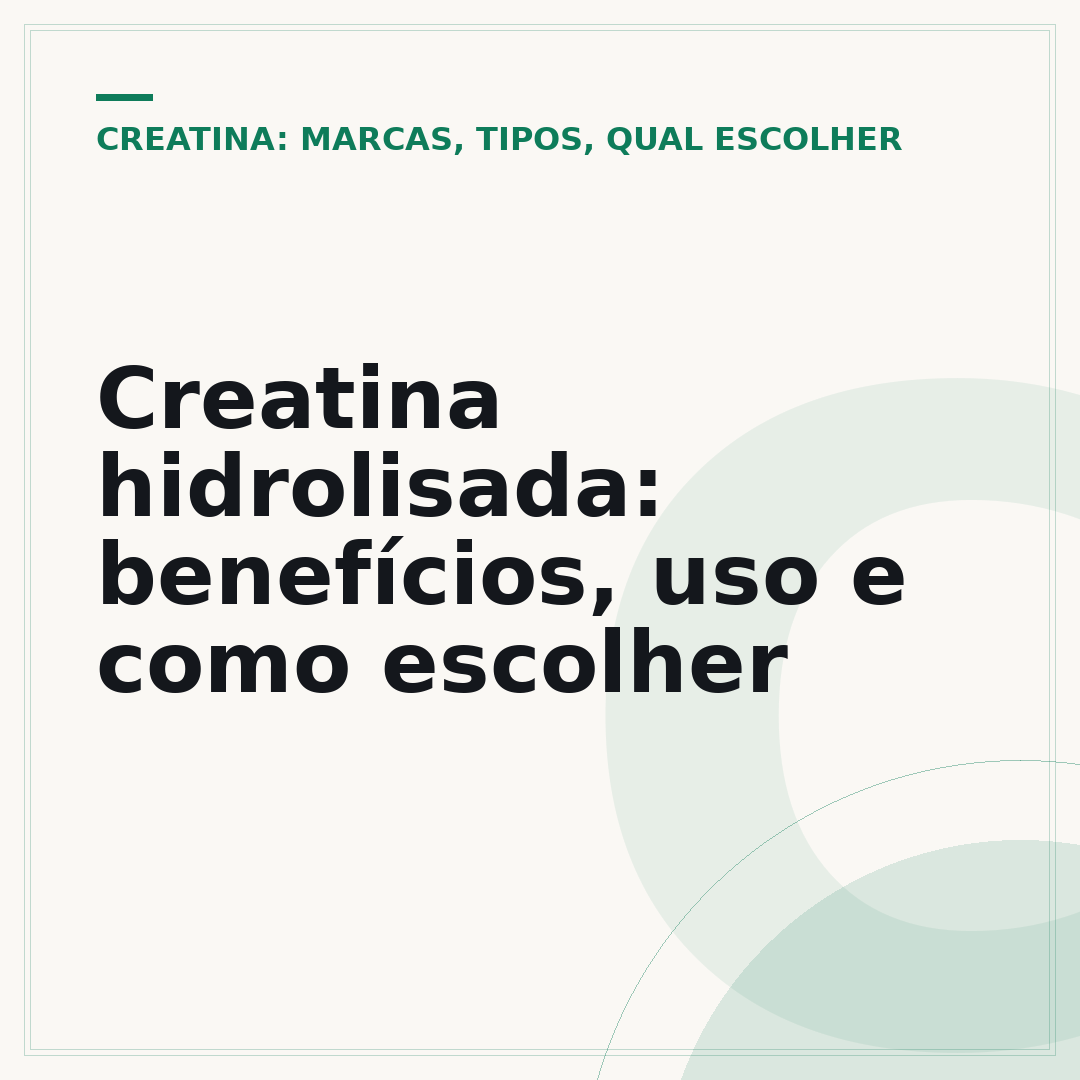 Creatina hidrolisada: benefícios, uso e como escolher