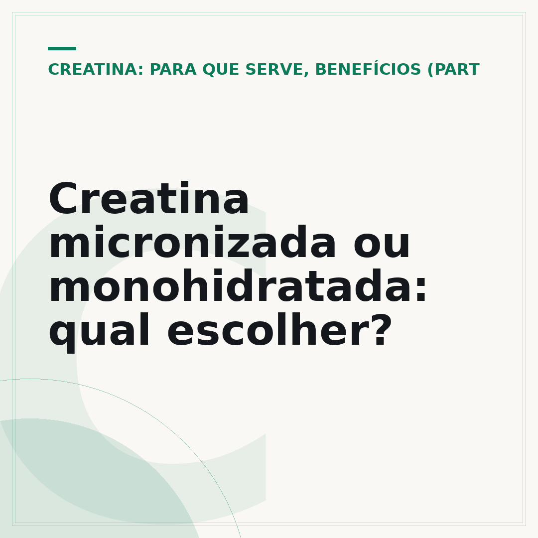 Creatina micronizada ou monohidratada: qual escolher?