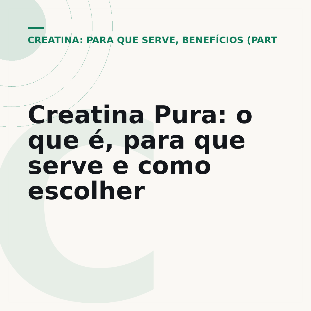 Creatina Pura: o que é, para que serve e como escolher