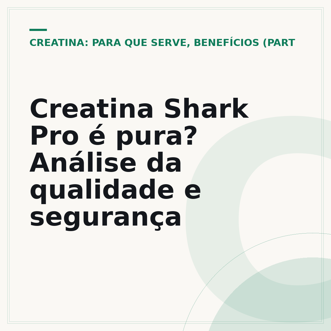 Creatina Shark Pro é pura? Análise da qualidade e segurança