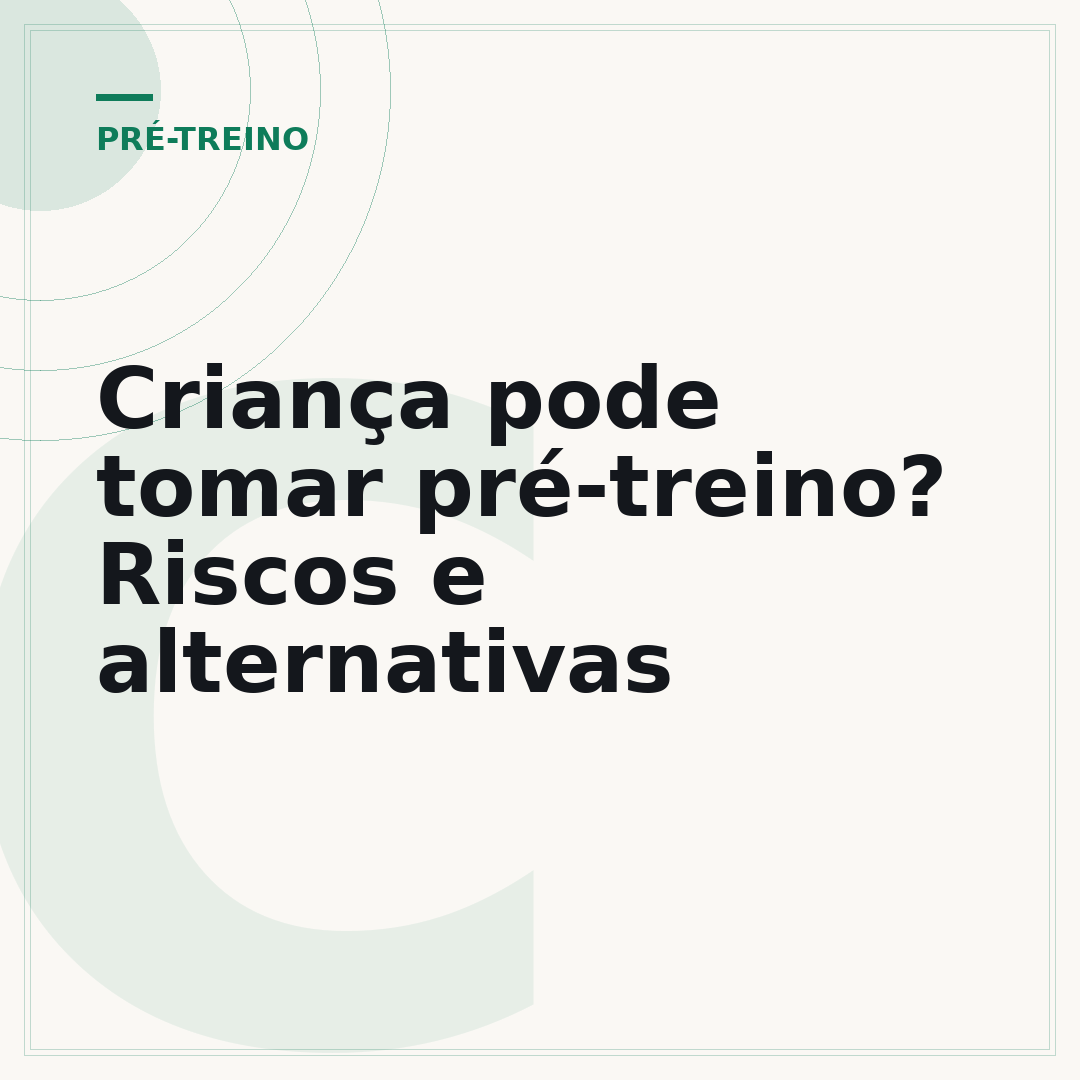 Criança pode tomar pré-treino? Riscos e alternativas