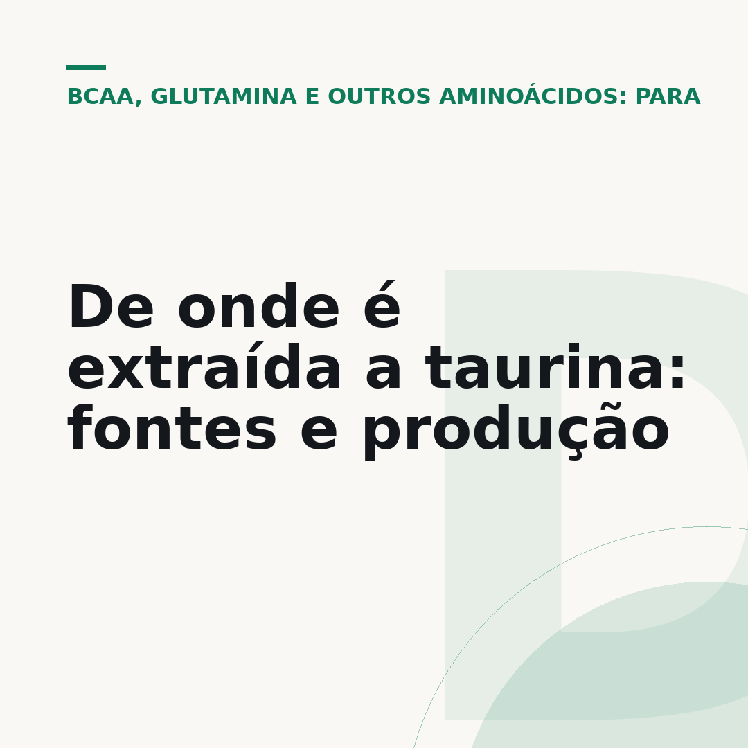 De onde é extraída a taurina: fontes e produção
