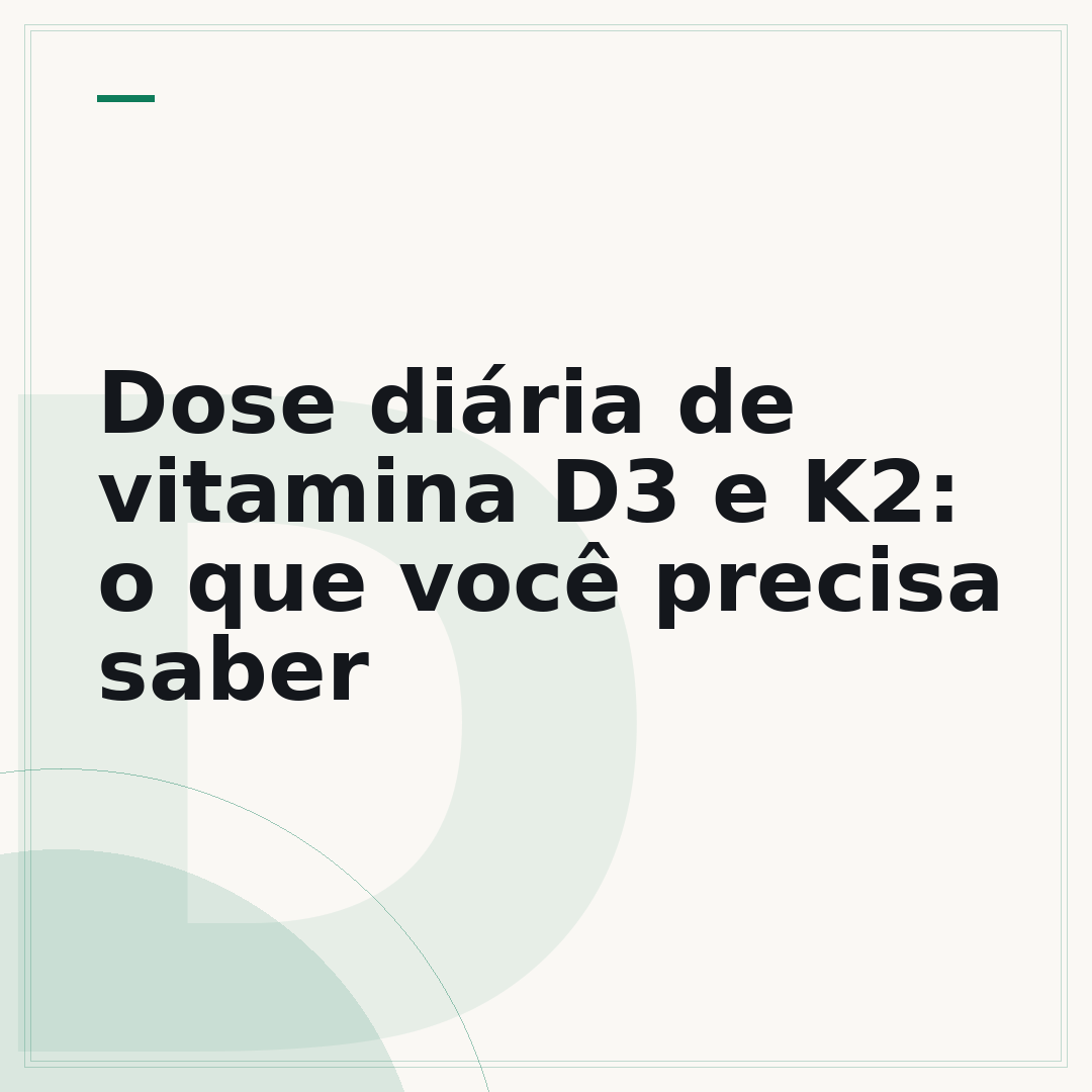 Dose diária de vitamina D3 e K2: o que você precisa saber