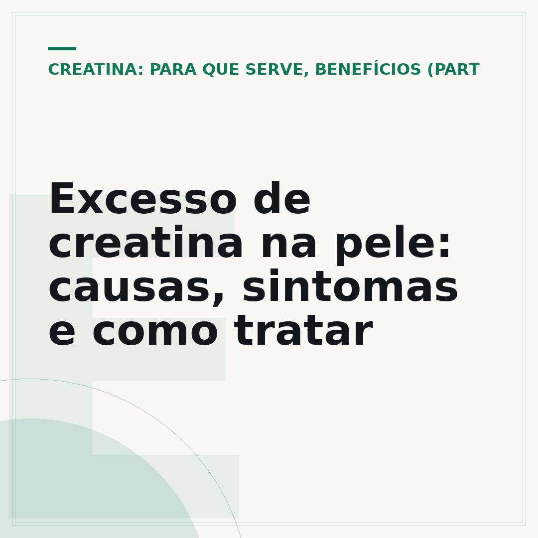 Excesso de creatina na pele: causas, sintomas e como tratar