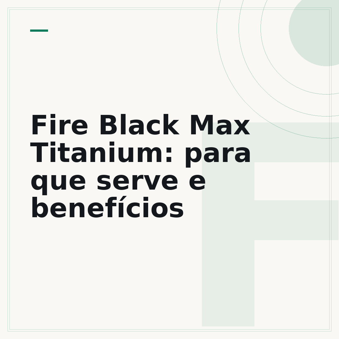 Fire Black Max Titanium: para que serve e benefícios
