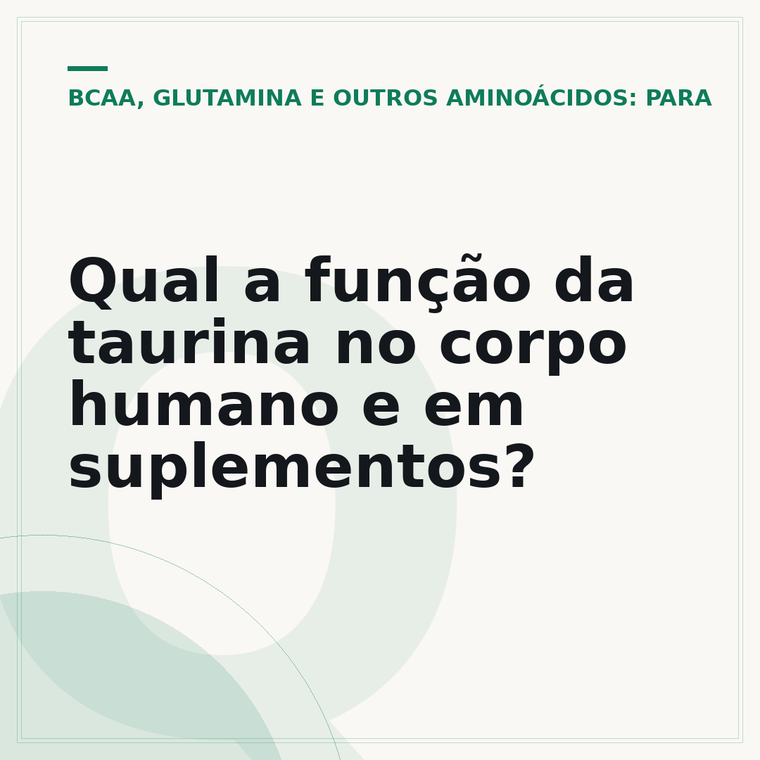 Qual a função da taurina no corpo humano e em suplementos?