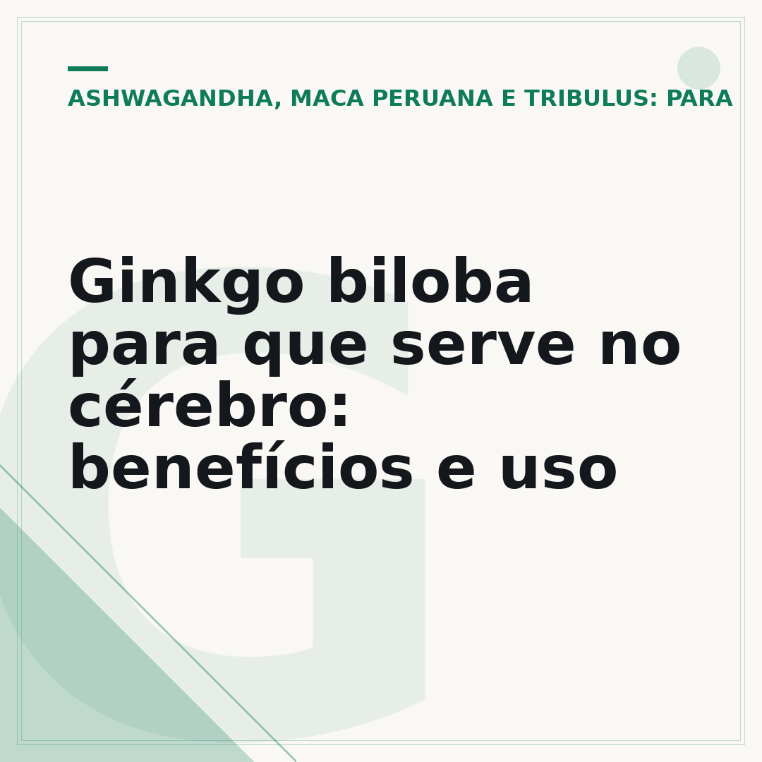 Ginkgo biloba para que serve no cérebro: benefícios e uso