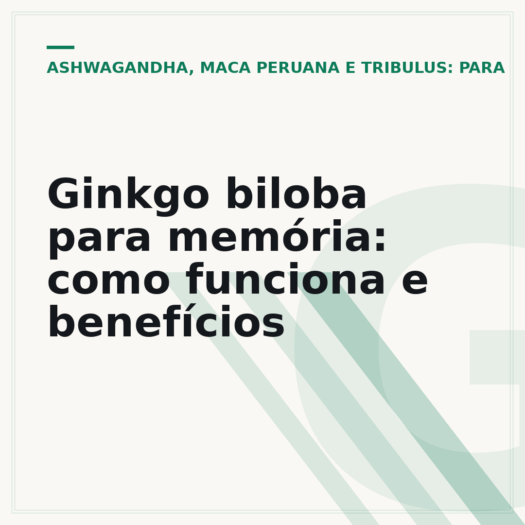 Ginkgo biloba para memória: como funciona e benefícios