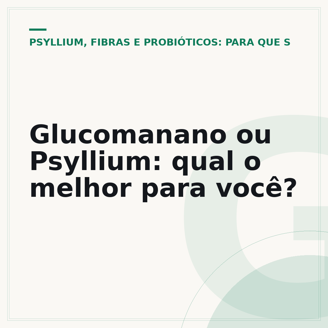 Glucomanano ou Psyllium: qual o melhor para você?