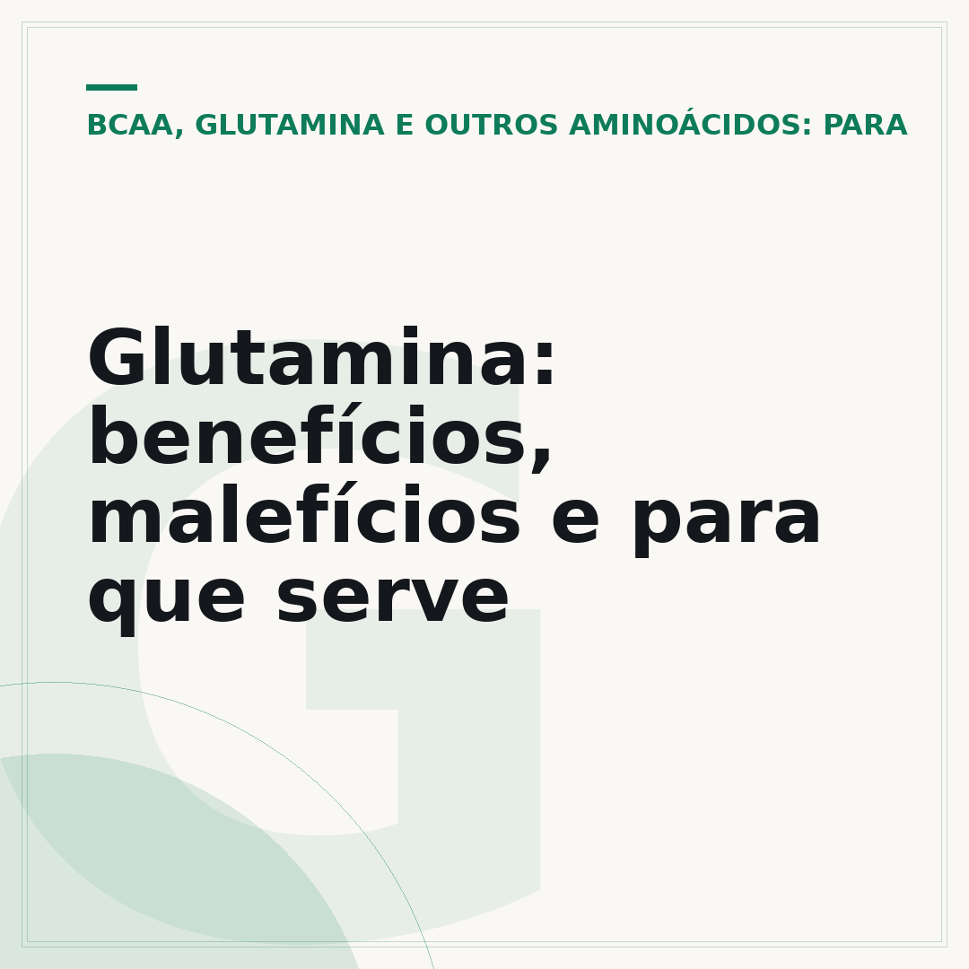 Glutamina: benefícios, malefícios e para que serve