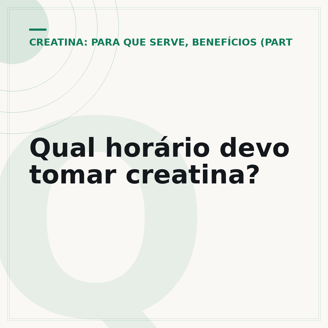 Qual horário devo tomar creatina?