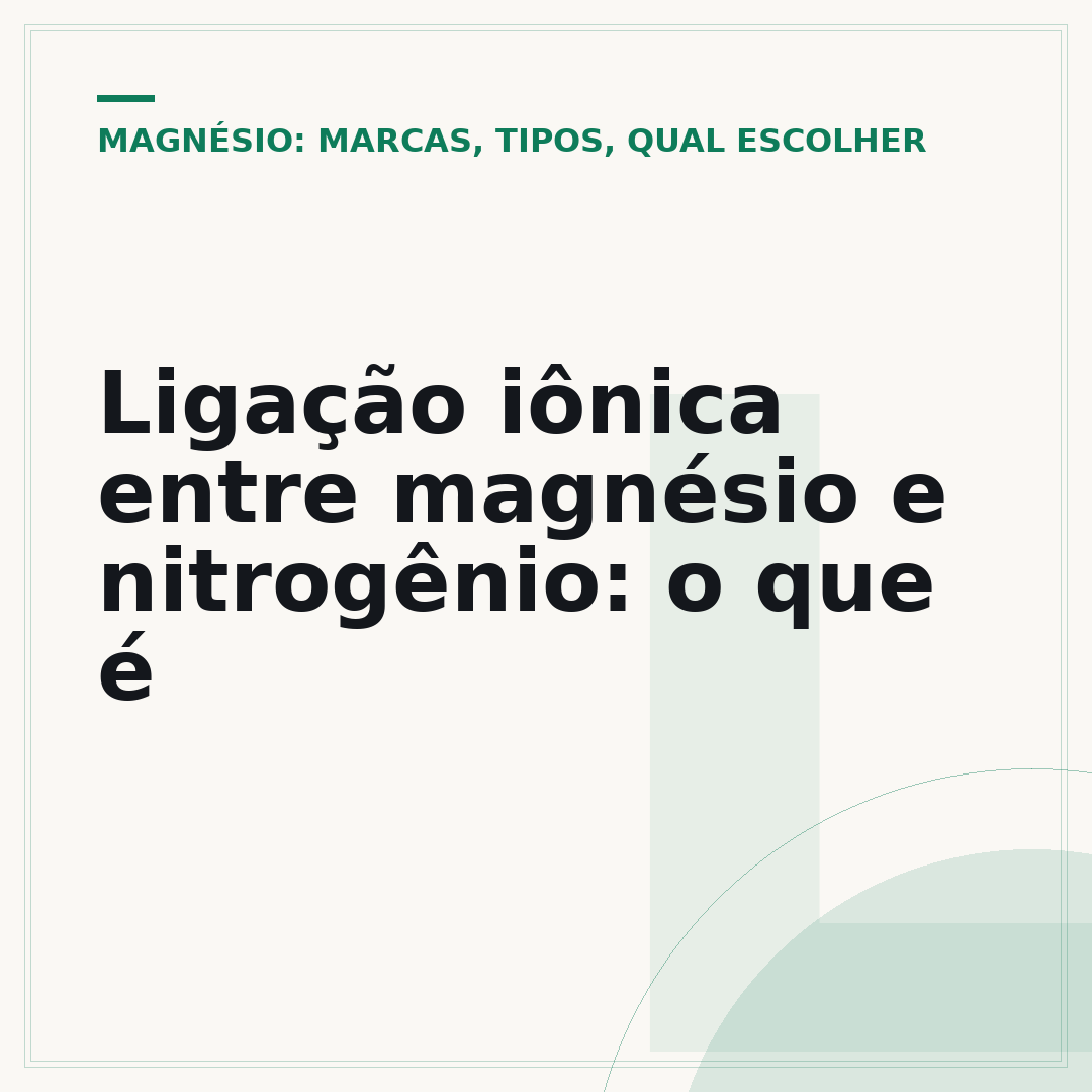 Ligação iônica entre magnésio e nitrogênio: o que é