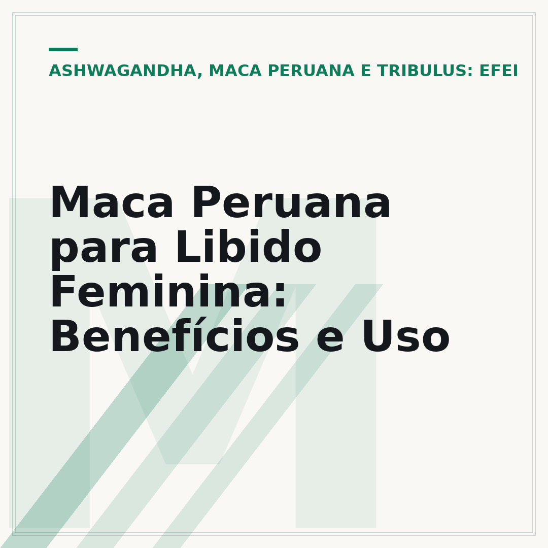 Maca Peruana para Libido Feminina: Benefícios e Uso