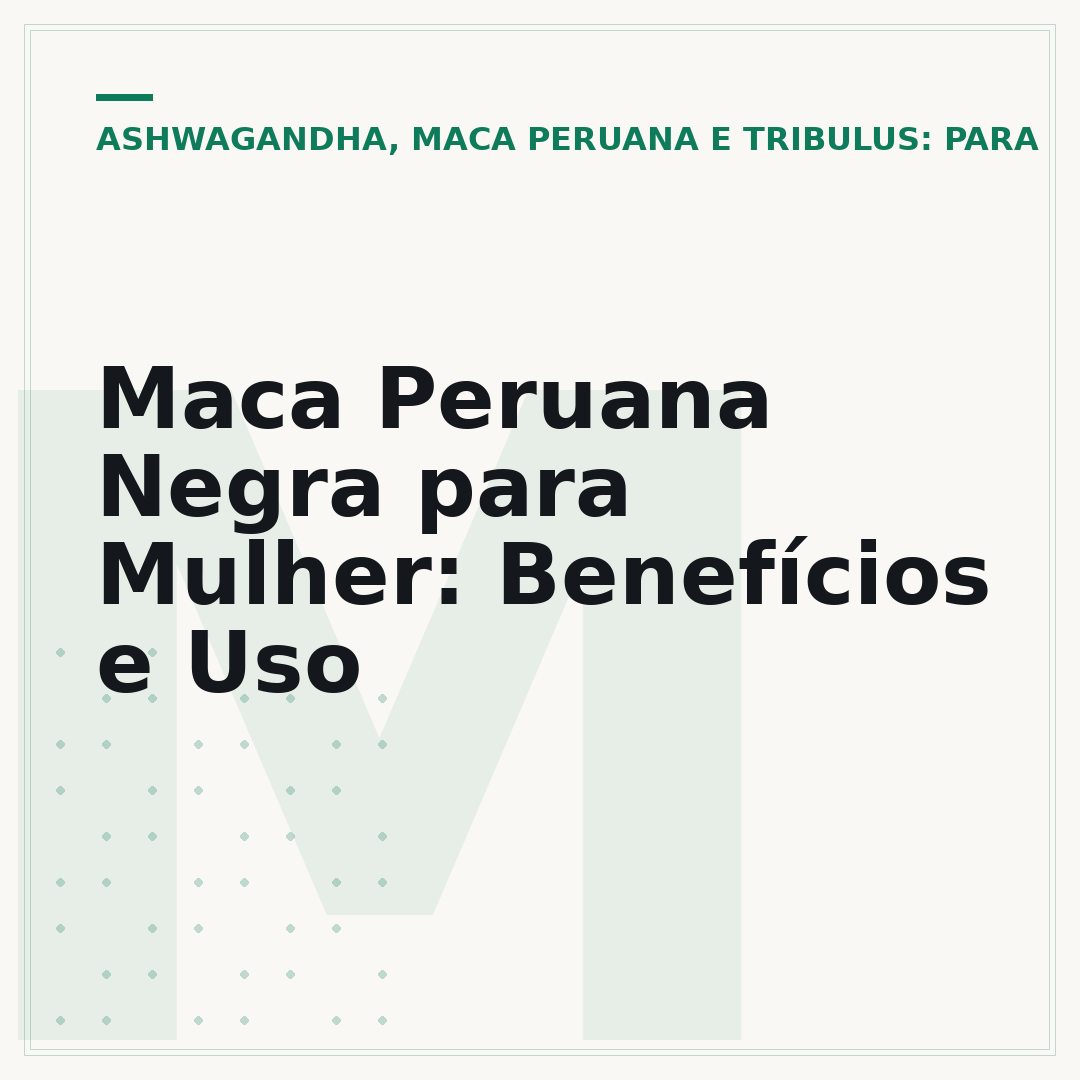 Maca Peruana Negra para Mulher: Benefícios e Uso