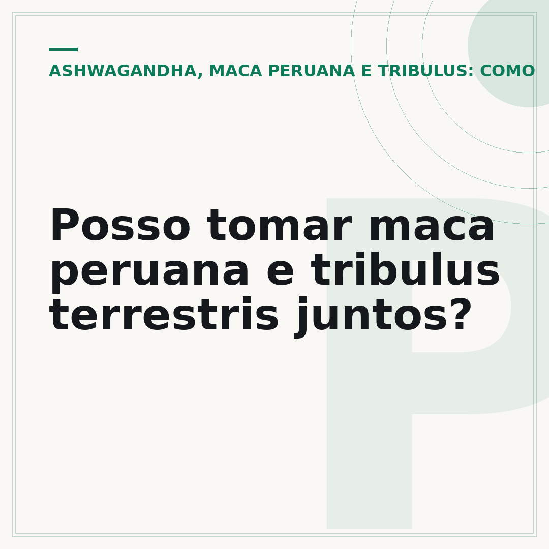 Posso tomar maca peruana e tribulus terrestris juntos?