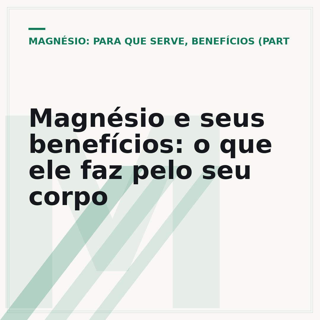 Magnésio e seus benefícios: o que ele faz pelo seu corpo